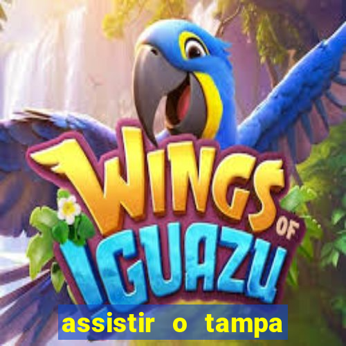 assistir o tampa da bola
